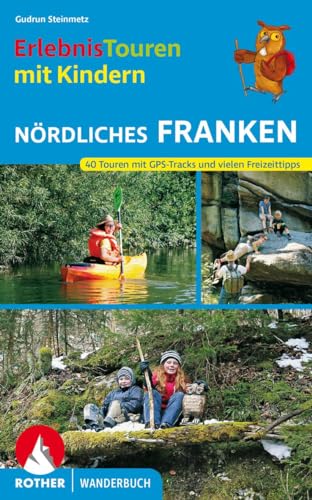 Erlebnistouren mit Kindern Nördliches Franken: 40 Touren mit GPS-Tracks und vielen Freizeittipps...
